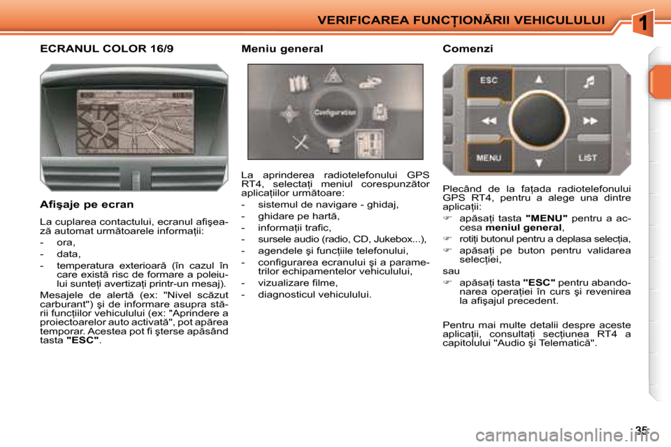 Peugeot 207 CC 2007.5  Manualul de utilizare (in Romanian) �V�E�R�I�F�I�C�A�R�E�A� �F�U�N�C�I�O�N�R�I�I� �V�E�H�I�C�U�L�U�L�U�I
� � � � � � � �E�C�R�A�N�U�L� �C�O�L�O�R� �1�6�/�9�   Meniu general    Comenzi 
� �L�a�  �a�p�r�i�n�d�e�r�e�a�  �r�a�d�i�o�t�e�