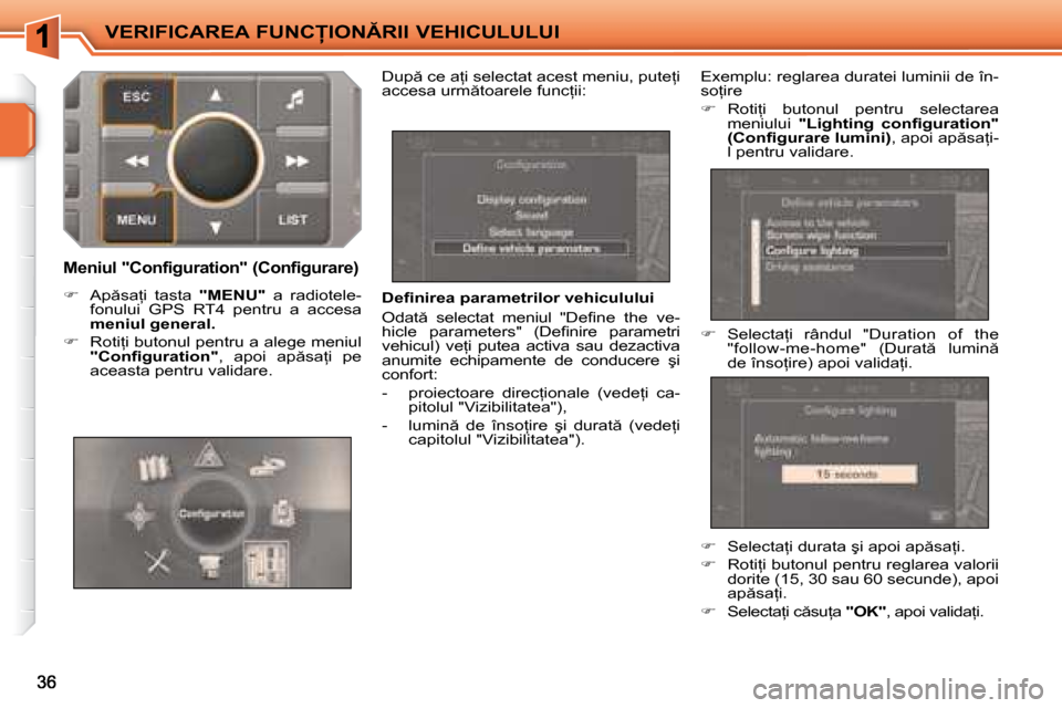 Peugeot 207 CC 2007.5  Manualul de utilizare (in Romanian) �V�E�R�I�F�I�C�A�R�E�A� �F�U�N�C�I�O�N�R�I�I� �V�E�H�I�C�U�L�U�L�U�I
� � �D�e�i� �n�i�r�e�a� �p�a�r�a�m�e�t�r�i�l�o�r� �v�e�h�i�c�u�l�u�l�u�i�  
� �O�d�a�t �  �s�e�l�e�c�t�a�t�  �m�e�n�i�u�l�  �"