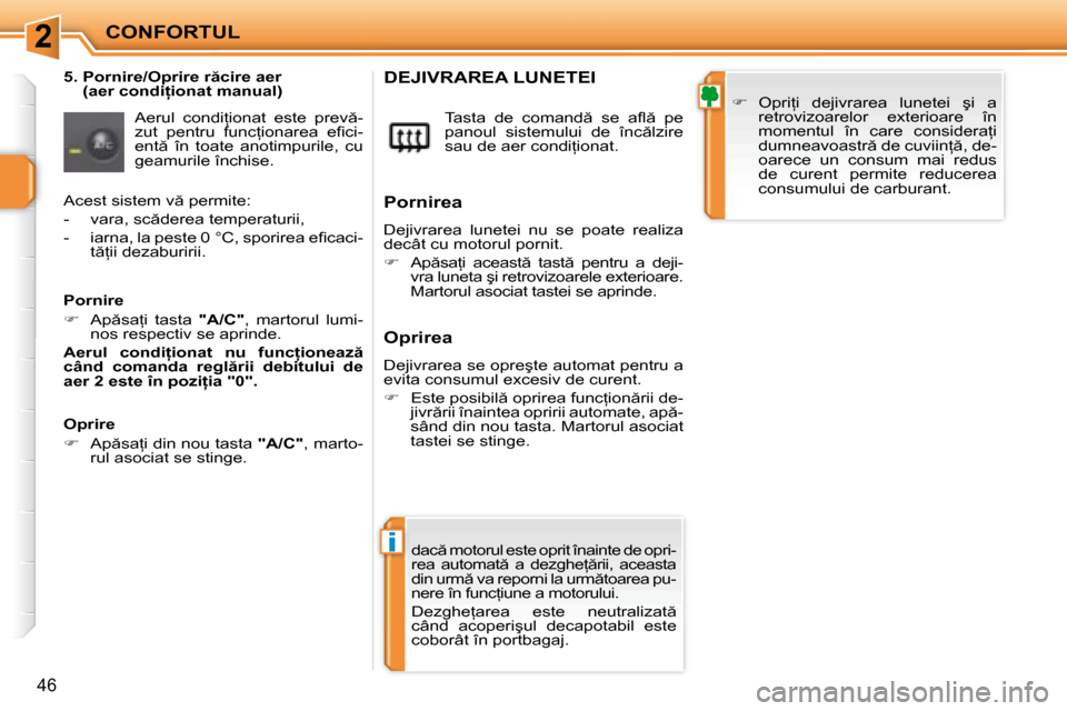 Peugeot 207 CC 2007.5  Manualul de utilizare (in Romanian) 2
i
CONFORTUL
46
� � �5�.� � �P�o�r�n�i�r�e�/�O�p�r�i�r�e� �r �c�i�r�e� �a�e�r� �(�a�e�r� �c�o�n�d�i �i�o�n�a�t� �m�a�n�u�a�l�)� 
� �A�e�r�u�l�  �c�o�n�d�i=�i�o�n�a�t�  �e�s�t�e�  �p�r�e�v �- 
�z�