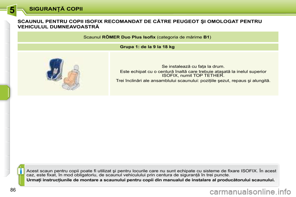 Peugeot 207 CC 2007.5  Manualul de utilizare (in Romanian) 5
�i
�S�I�G�U�R�A�N� �C�O�P�I�I
86
� � � � � � � � � �S�C�A�U�N�U�L� �P�E�N�T�R�U� �C�O�P�I�I� �I�S�O�F�I�X� �R�E�C�O�M�A�N�D�A�T� �D�E� �C�T�R�E� �P�E�U�G�E�O�T� �Ş�I� �O�M�O�L�O�G�A�T� �P�E�N