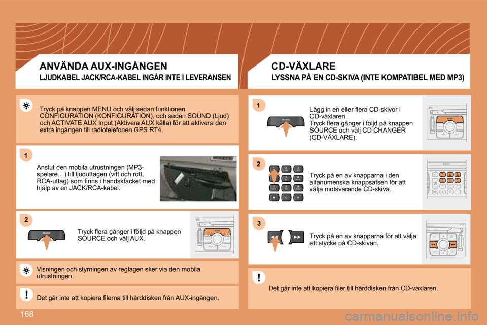 Peugeot 207 CC 2007.5  Ägarmanual (in Swedish) 168
1
SOURCE
2
S
O S SOURCE
MODE BAND T
PTA YDARK
SOURCE
2abc5jkl8tuv
3def6mno9wxyz
1 4
ghi7pqrs
0 #
2abc5jkl8tuv
3def6mno9wxyz
1 4ghir7pq s0 #
S
O S SOURCE
MODE BAND T
PTA YDARK
SOURCESOURCE
ESC
MENU