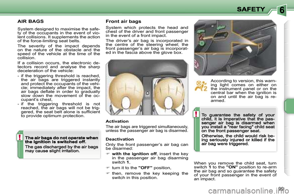 Peugeot 207 CC 2007  Owners Manual �!
�!
�9�9
�A�I�R� �B�A�G�S
�S�y�s�t�e�m� �d�e�s�i�g�n�e�d� �t�o� �m�a�x�i�m�i�s�e� �t�h�e� �s�a�f�e�-�t�y�  �o�f�  �t�h�e�  �o�c�c�u�p�a�n�t�s�  �i�n�  �t�h�e�  �e�v�e�n�t�  �o�f�  �v�i�o�-�l�e�n�t� 