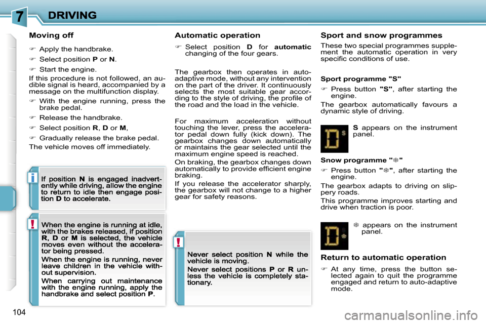 Peugeot 207 CC 2007  Owners Manual �!
�!
�i
�1�0�4
�M�o�v�i�n�g� �o�f�f
��  �A�p�p�l�y� �t�h�e� �h�a�n�d�b�r�a�k�e�.
��  �S�e�l�e�c�t� �p�o�s�i�t�i�o�n� �P� �o�r� �N�.
��  �S�t�a�r�t� �t�h�e� �e�n�g�i�n�e�.
�I�f� �t�h�i�s� �p�
