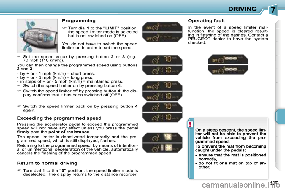 Peugeot 207 CC 2007  Owners Manual �!
�1�0�7
�P�r�o�g�r�a�m�m�i�n�g
��T�u�r�n� �d�i�a�l� �1� �t�o� �t�h�e� �"�L�I�M�I�T�"� �p�o�s�i�t�i�o�n�:� �t�h�e� �s�p�e�e�d� �l�i�m�i�t�e�r� �m�o�d�e� �i�s� �s�e�l�e�c�t�e�d� �b�u�t� �i�s� �n�o�