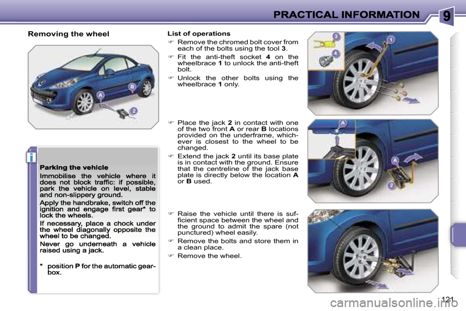 Peugeot 207 CC 2007  Owners Manual �i
�1�2�1
�R�e�m�o�v�i�n�g� �t�h�e� �w�h�e�e�l�L�i�s�t� �o�f� �o�p�e�r�a�t�i�o�n�s
��  �R�e�m�o�v�e� �t�h�e� �c�h�r�o�m�e�d� �b�o�l�t� �c�o�v�e�r� �f�r�o�m� �e�a�c�h� �o�f� �t�h�e� �b�o�l�t�s� �u�s