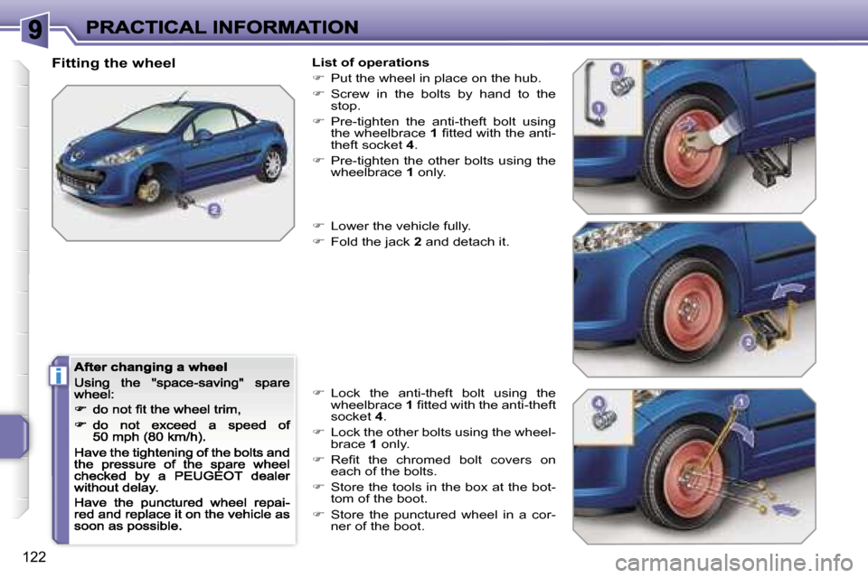 Peugeot 207 CC 2007  Owners Manual �i
�1�2�2
�F�i�t�t�i�n�g� �t�h�e� �w�h�e�e�l�L�i�s�t� �o�f� �o�p�e�r�a�t�i�o�n�s
��  �P�u�t� �t�h�e� �w�h�e�e�l� �i�n� �p�l�a�c�e� �o�n� �t�h�e� �h�u�b�.
��  �S�c�r�e�w�  �i�n�  �t�h�e�  �b�o�l�