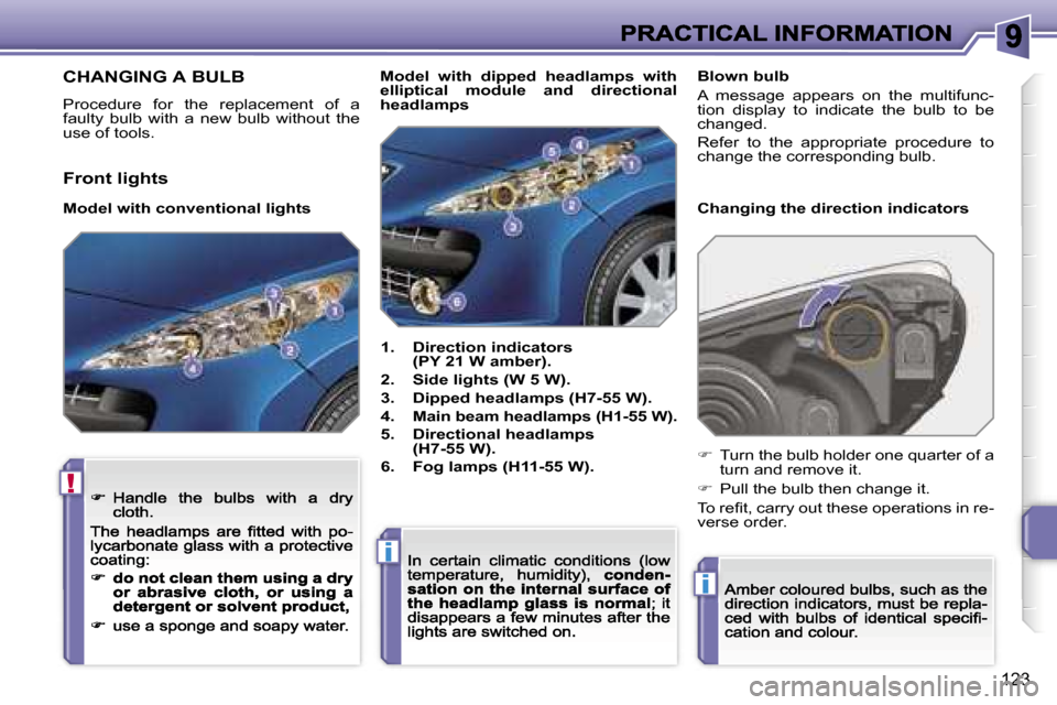 Peugeot 207 CC 2007  Owners Manual �!
�i
�i
�1�2�3
�C�H�A�N�G�I�N�G� �A� �B�U�L�B
�P�r�o�c�e�d�u�r�e�  �f�o�r�  �t�h�e�  �r�e�p�l�a�c�e�m�e�n�t�  �o�f�  �a� �f�a�u�l�t�y�  �b�u�l�b�  �w�i�t�h�  �a�  �n�e�w�  �b�u�l�b�  �w�i�t�h�o�u�t� 