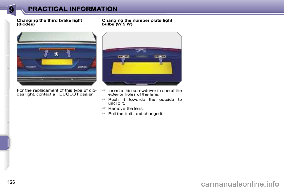 Peugeot 207 CC 2007  Owners Manual �1�2�6
�C�h�a�n�g�i�n�g� �t�h�e� �t�h�i�r�d� �b�r�a�k�e� �l�i�g�h�t� �(�d�i�o�d�e�s�)
�F�o�r� �t�h�e� �r�e�p�l�a�c�e�m�e�n�t� �o�f� �t�h�i�s� �t�y�p�e� �o�f� �d�i�o�-�d�e�s� �l�i�g�h�t�,� �c�o�n�t�a�c