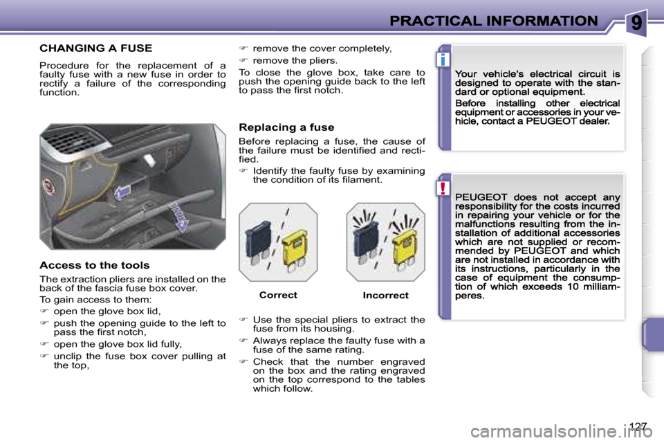 Peugeot 207 CC 2007  Owners Manual �!
�i
�1�2�7
�C�H�A�N�G�I�N�G� �A� �F�U�S�E
�P�r�o�c�e�d�u�r�e�  �f�o�r�  �t�h�e�  �r�e�p�l�a�c�e�m�e�n�t�  �o�f�  �a� �f�a�u�l�t�y�  �f�u�s�e�  �w�i�t�h�  �a�  �n�e�w�  �f�u�s�e�  �i�n�  �o�r�d�e�r� 