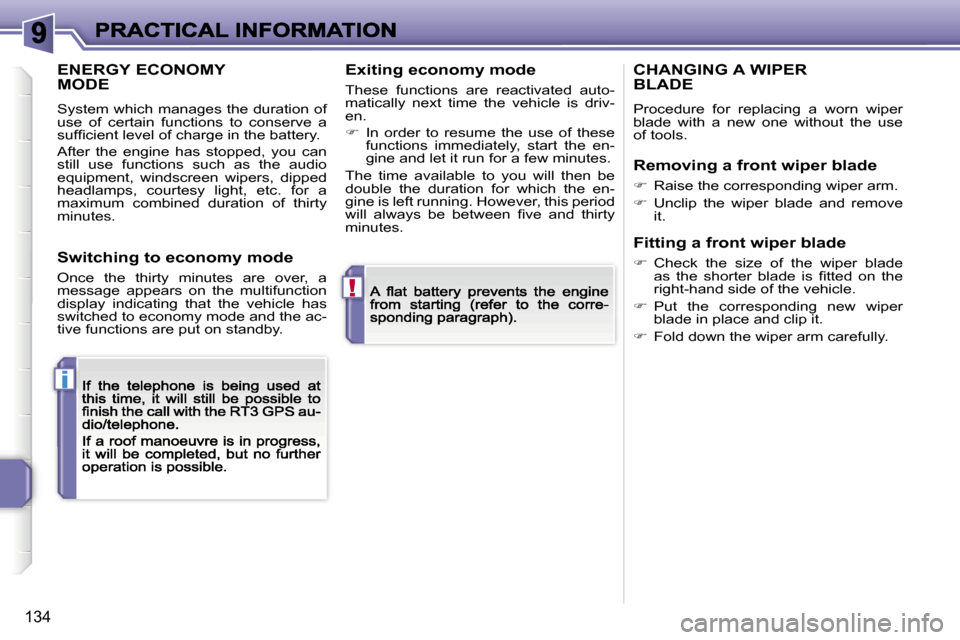 Peugeot 207 CC 2007  Owners Manual �!
�i
�1�3�4
�E�N�E�R�G�Y� �E�C�O�N�O�M�Y�  
�M�O�D�E
�S�y�s�t�e�m� �w�h�i�c�h� �m�a�n�a�g�e�s� �t�h�e� �d�u�r�a�t�i�o�n� �o�f� �u�s�e�  �o�f�  �c�e�r�t�a�i�n�  �f�u�n�c�t�i�o�n�s�  �t�o�  �c�o�n�s�e�
