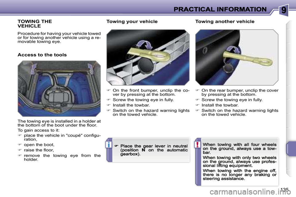 Peugeot 207 CC 2007  Owners Manual �!�i
�1�3�5
�T�O�W�I�N�G� �T�H�E�  
�V�E�H�I�C�L�E
�P�r�o�c�e�d�u�r�e� �f�o�r� �h�a�v�i�n�g� �y�o�u�r� �v�e�h�i�c�l�e� �t�o�w�e�d� �o�r� �f�o�r� �t�o�w�i�n�g� �a�n�o�t�h�e�r� �v�e�h�i�c�l�e� �u�s�i�n�