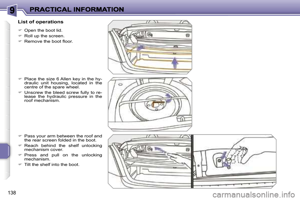 Peugeot 207 CC 2007  Owners Manual �1�3�8
��  �O�p�e�n� �t�h�e� �b�o�o�t� �l�i�d�.
��  �R�o�l�l� �u�p� �t�h�e� �s�c�r�e�e�n�.
��  �R�e�m�o�v�e� �t�h�e� �b�o�o�t� �ﬂ�o�o�r�.
��  �P�l�a�c�e� �t�h�e� �s�i�z�e� �6� �A�l�l�e�n