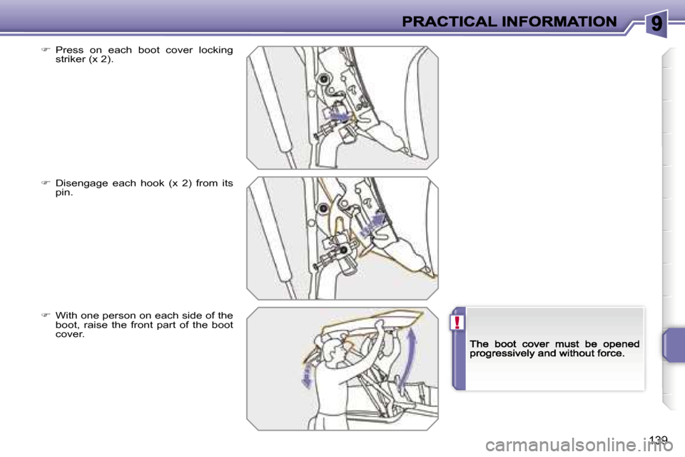 Peugeot 207 CC 2007  Owners Manual �!
�1�3�9
��  �P�r�e�s�s�  �o�n�  �e�a�c�h�  �b�o�o�t�  �c�o�v�e�r�  �l�o�c�k�i�n�g� �s�t�r�i�k�e�r� �(�x� �2�)�.
��  �D�i�s�e�n�g�a�g�e�  �e�a�c�h�  �h�o�o�k�  �(�x�  �2�)�  �f�r�o�m�  �i�t�s� 