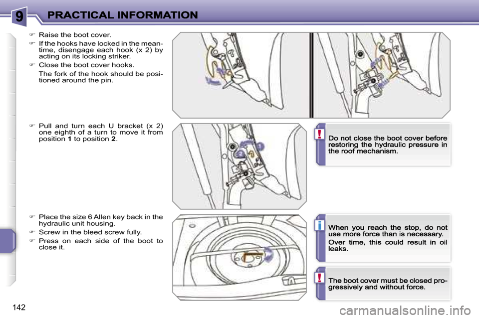 Peugeot 207 CC 2007  Owners Manual �!
�i
�!
�1�4�2
��  �R�a�i�s�e� �t�h�e� �b�o�o�t� �c�o�v�e�r�.
��  �I�f� �t�h�e� �h�o�o�k�s� �h�a�v�e� �l�o�c�k�e�d� �i�n� �t�h�e� �m�e�a�n�-�t�i�m�e�,�  �d�i�s�e�n�g�a�g�e�  �e�a�c�h�  �h�o�o�k