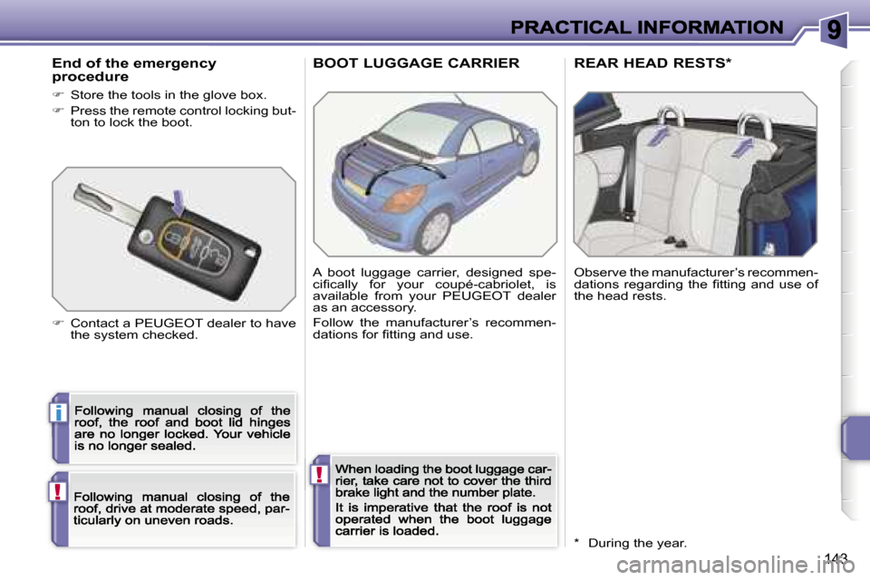 Peugeot 207 CC 2007  Owners Manual �i
�!
�!
�1�4�3
�B�O�O�T� �L�U�G�G�A�G�E� �C�A�R�R�I�E�R �R�E�A�R� �H�E�A�D� �R�E�S�T�S�*
�A�  �b�o�o�t�  �l�u�g�g�a�g�e�  �c�a�r�r�i�e�r�,�  �d�e�s�i�g�n�e�d�  �s�p�e�-�c�i�ﬁ�c�a�l�l�y�  �f�o�r�  �