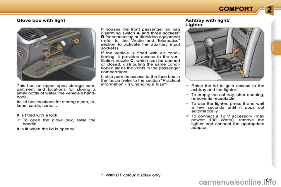 Peugeot 207 CC 2007 Workshop Manual �6�1
�G�l�o�v�e� �b�o�x� �w�i�t�h� �l�i�g�h�t
�T�h�i�s�  �h�a�s�  �a�n�  �u�p�p�e�r�  �o�p�e�n�  �s�t�o�r�a�g�e�  �c�o�m�-�p�a�r�t�m�e�n�t�  �a�n�d�  �l�o�c�a�t�i�o�n�s�  �f�o�r�  �s�t�o�r�i�n�g�  �a�