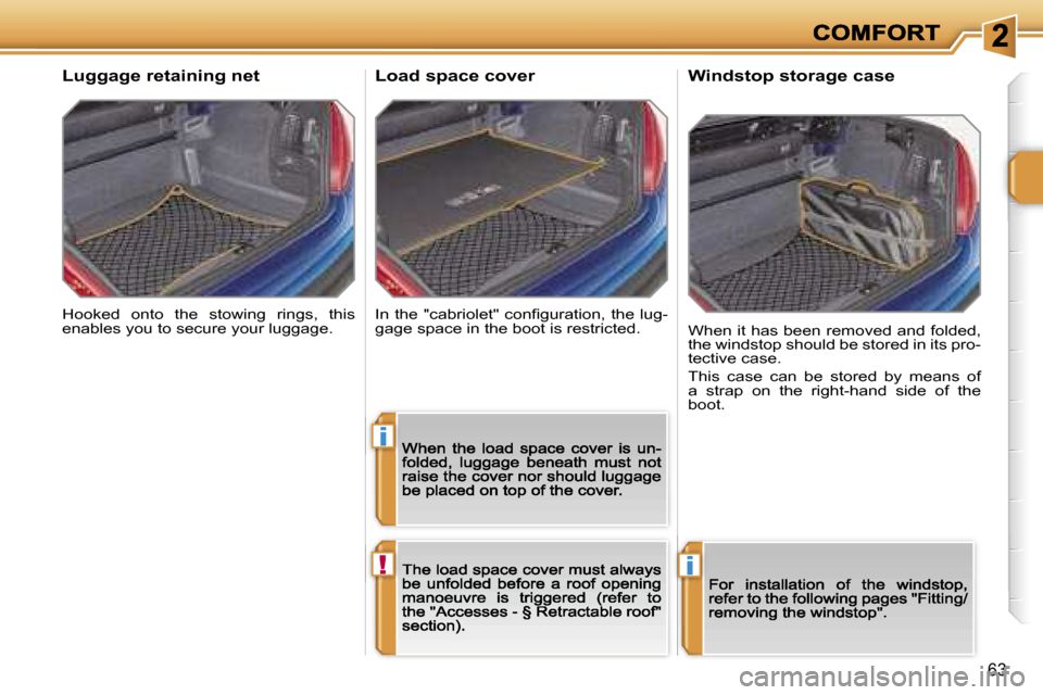 Peugeot 207 CC 2007 Workshop Manual �i
�!�i
�6�3
�H�o�o�k�e�d�  �o�n�t�o�  �t�h�e�  �s�t�o�w�i�n�g�  �r�i�n�g�s�,�  �t�h�i�s� �e�n�a�b�l�e�s� �y�o�u� �t�o� �s�e�c�u�r�e� �y�o�u�r� �l�u�g�g�a�g�e�.
�L�u�g�g�a�g�e� �r�e�t�a�i�n�i�n�g� �n�