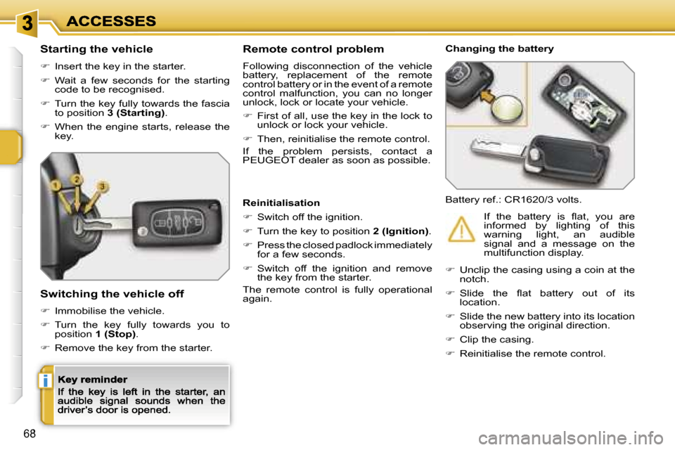 Peugeot 207 CC 2007 Repair Manual �i
�6�8
�S�t�a�r�t�i�n�g� �t�h�e� �v�e�h�i�c�l�e
��  �I�n�s�e�r�t� �t�h�e� �k�e�y� �i�n� �t�h�e� �s�t�a�r�t�e�r�.
��  �W�a�i�t�  �a�  �f�e�w�  �s�e�c�o�n�d�s�  �f�o�r�  �t�h�e�  �s�t�a�r�t�i�n�g