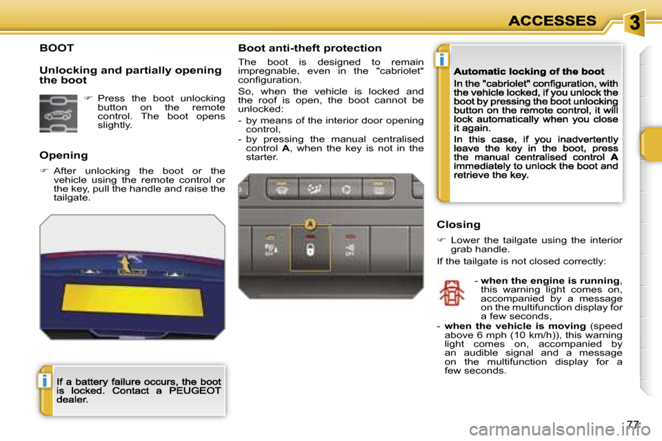 Peugeot 207 CC 2007 Manual PDF �i
�i
�7�7
�B�O�O�T
�O�p�e�n�i�n�g
��  �A�f�t�e�r�  �u�n�l�o�c�k�i�n�g�  �t�h�e�  �b�o�o�t�  �o�r�  �t�h�e� �v�e�h�i�c�l�e�  �u�s�i�n�g�  �t�h�e�  �r�e�m�o�t�e�  �c�o�n�t�r�o�l�  �o�r� �t�h�e� �k�e