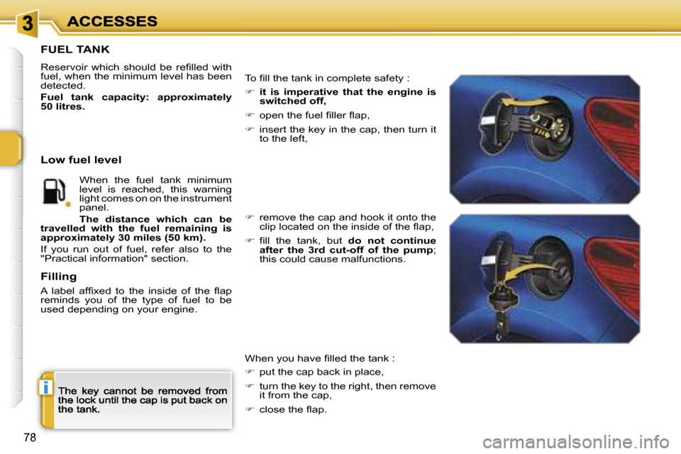 Peugeot 207 CC 2007 Manual PDF �i
�7�8
�F�U�E�L� �T�A�N�K
�R�e�s�e�r�v�o�i�r�  �w�h�i�c�h�  �s�h�o�u�l�d�  �b�e�  �r�e�ﬁ�l�l�e�d�  �w�i�t�h� �f�u�e�l�,� �w�h�e�n� �t�h�e� �m�i�n�i�m�u�m� �l�e�v�e�l� �h�a�s� �b�e�e�n� �d�e�t�e�c�t