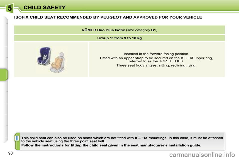 Peugeot 207 CC 2007 Owners Manual �i
�9�0
�I�S�O�F�I�X� �C�H�I�L�D� �S�E�A�T� �R�E�C�O�M�M�E�N�D�E�D� �B�Y� �P�E�U�G�E�O�T� �A�N�D� �A�P�P�R�O�V�E�D� �F�O�R� �Y�O�U�R� �V�E�H�I�C�L�E
�R�Ö�M�E�R� �D�u�o�P�l�u�s� �I�s�o�ﬁ�x� �(�s�i�z