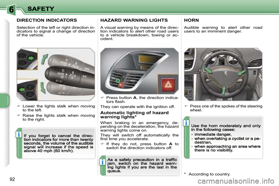 Peugeot 207 CC 2007 Owners Manual �i
�i
�i
�9�2
�D�I�R�E�C�T�I�O�N� �I�N�D�I�C�A�T�O�R�S
�S�e�l�e�c�t�i�o�n� �o�f� �t�h�e� �l�e�f�t� �o�r� �r�i�g�h�t� �d�i�r�e�c�t�i�o�n� �i�n�-�d�i�c�a�t�o�r�s�  �t�o�  �s�i�g�n�a�l�  �a�  �c�h�a�n�g�