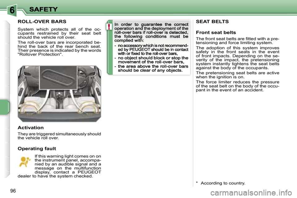 Peugeot 207 CC 2007 Owners Manual �!
�9�6
�S�E�A�T� �B�E�L�T�S
�F�r�o�n�t� �s�e�a�t� �b�e�l�t�s
�T�h�e� �f�r�o�n�t� �s�e�a�t� �b�e�l�t�s� �a�r�e� �ﬁ�t�t�e�d� �w�i�t�h� �a� �p�r�e�-�t�e�n�s�i�o�n�i�n�g� �a�n�d� �f�o�r�c�e� �l�i�m�i�t