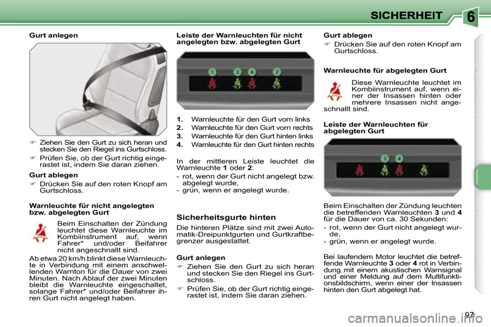 Peugeot 207 CC 2007  Betriebsanleitung (in German) �9�7
�G�u�r�t� �a�n�l�e�g�e�n
�W�a�r�n�l�e�u�c�h�t�e� �f�ü�r� �n�i�c�h�t� �a�n�g�e�l�e�g�t�e�n� �b�z�w�.� �a�b�g�e�l�e�g�t�e�n� �G�u�r�t� 
��Z�i�e�h�e�n� �S�i�e� �d�e�n� �G�u�r�t� �z�u� �s�i�c�h� 