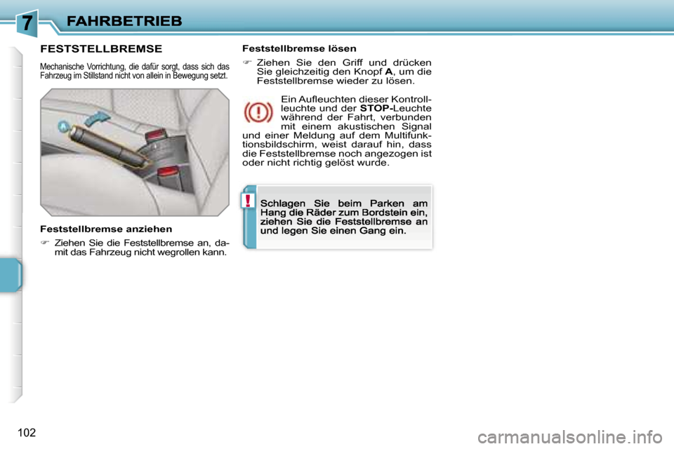 Peugeot 207 CC 2007  Betriebsanleitung (in German) �!
�1�0�2
�F�E�S�T�S�T�E�L�L�B�R�E�M�S�E
�M�e�c�h�a�n�i�s�c�h�e�  �V�o�r�r�i�c�h�t�u�n�g�,�  �d�i�e�  �d�a�f�ü�r�  �s�o�r�g�t�,�  �d�a�s�s�  �s�i�c�h�  �d�a�s� �F�a�h�r�z�e�u�g� �i�m� �S�t�i�l�l�s�t�