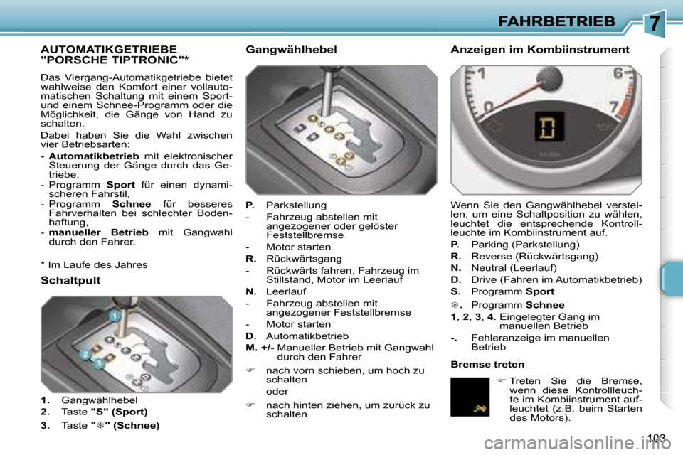 Peugeot 207 CC 2007  Betriebsanleitung (in German) �1�0�3
�A�U�T�O�M�A�T�I�K�G�E�T�R�I�E�B�E�  
�"�P�O�R�S�C�H�E� �T�I�P�T�R�O�N�I�C�"�*� 
�D�a�s�  �V�i�e�r�g�a�n�g�-�A�u�t�o�m�a�t�i�k�g�e�t�r�i�e�b�e�  �b�i�e�t�e�t� �w�a�h�l�w�e�i�s�e�  �d�e�n�  �K�o