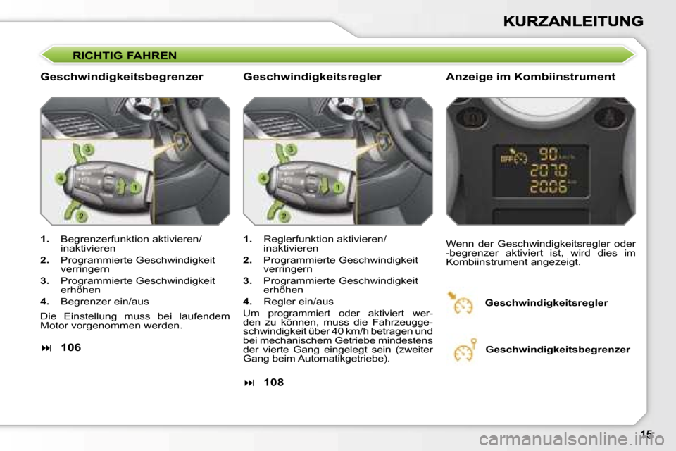 Peugeot 207 CC 2007  Betriebsanleitung (in German) �R�I�C�H�T�I�G� �F�A�H�R�E�N
�G�e�s�c�h�w�i�n�d�i�g�k�e�i�t�s�b�e�g�r�e�n�z�e�r�A�n�z�e�i�g�e� �i�m� �K�o�m�b�i�i�n�s�t�r�u�m�e�n�t� 
�1�.�B�e�g�r�e�n�z�e�r�f�u�n�k�t�i�o�n� �a�k�t�i�v�i�e�r�e�n�/�i�n