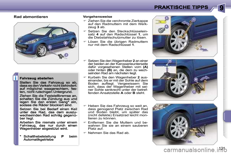 Peugeot 207 CC 2007  Betriebsanleitung (in German) �i
�1�2�1
�R�a�d� �a�b�m�o�n�t�i�e�r�e�n�V�o�r�g�e�h�e�n�s�w�e�i�s�e
��  �Z�i�e�h�e�n� �S�i�e� �d�i�e� �v�e�r�c�h�r�o�m�t�e� �Z�i�e�r�k�a�p�p�e� �a�u�f�  �d�e�n�  �R�a�d�m�u�t�t�e�r�n�  �m�i�t�  �d