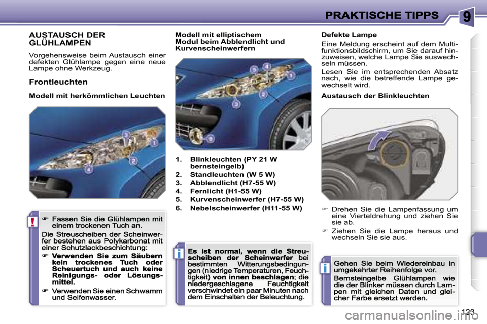 Peugeot 207 CC 2007  Betriebsanleitung (in German) �!
�i
�i
�1�2�3
�A�U�S�T�A�U�S�C�H� �D�E�R�  
�G�L�Ü�H�L�A�M�P�E�N� 
�V�o�r�g�e�h�e�n�s�w�e�i�s�e�  �b�e�i�m� �A�u�s�t�a�u�s�c�h�  �e�i�n�e�r� �d�e�f�e�k�t�e�n�  �G�l�ü�h�l�a�m�p�e�  �g�e�g�e�n�  �e
