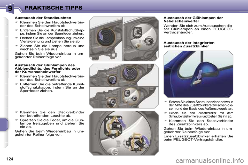 Peugeot 207 CC 2007  Betriebsanleitung (in German) �1�2�4
�A�u�s�t�a�u�s�c�h� �d�e�r� �S�t�a�n�d�l�e�u�c�h�t�e�n
��  �K�l�e�m�m�e�n� �S�i�e� �d�e�n� �H�a�u�p�t�s�t�e�c�k�v�e�r�b�i�n�-�d�e�r� �d�e�s� �S�c�h�e�i�n�w�e�r�f�e�r�s� �a�b�.� 
��E�n�t�f