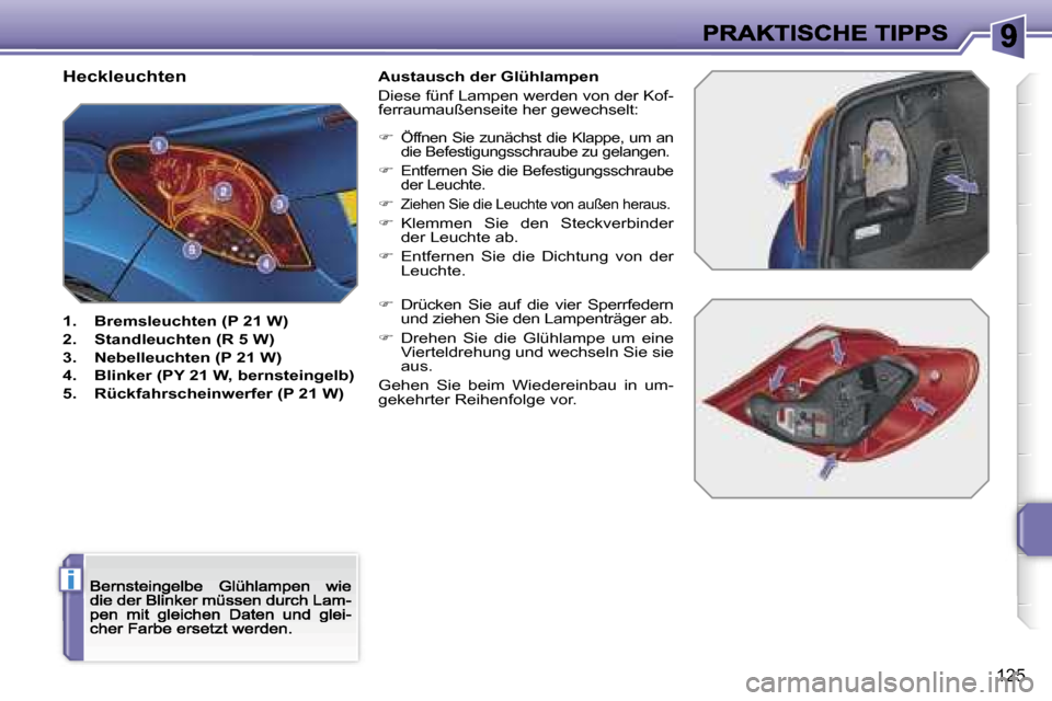 Peugeot 207 CC 2007  Betriebsanleitung (in German) �i
�1�2�5
�H�e�c�k�l�e�u�c�h�t�e�n
�1�.�  �B�r�e�m�s�l�e�u�c�h�t�e�n� �(�P� �2�1� �W�)� 
�2�.�  �S�t�a�n�d�l�e�u�c�h�t�e�n� �(�R� �5� �W�)� 
�3�.�  �N�e�b�e�l�l�e�u�c�h�t�e�n� �(�P� �2�1� �W�)� 
�4�.�