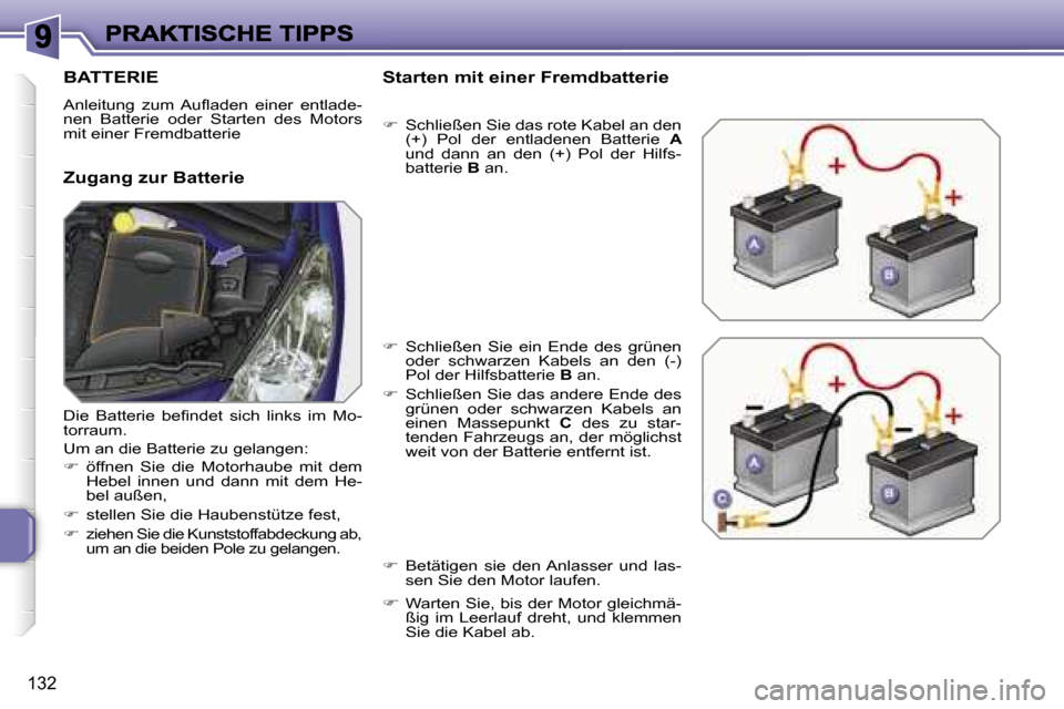 Peugeot 207 CC 2007  Betriebsanleitung (in German) �1�3�2
�B�A�T�T�E�R�I�E
�A�n�l�e�i�t�u�n�g�  �z�u�m�  �A�u�ﬂ�a�d�e�n�  �e�i�n�e�r�  �e�n�t�l�a�d�e�-�n�e�n�  �B�a�t�t�e�r�i�e�  �o�d�e�r�  �S�t�a�r�t�e�n�  �d�e�s�  �M�o�t�o�r�s� �m�i�t� �e�i�n�e�r�