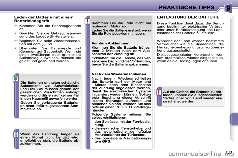 Peugeot 207 CC 2007  Betriebsanleitung (in German) �!
�!
�i
�1�3�3
�L�a�d�e�n� �d�e�r� �B�a�t�t�e�r�i�e� �m�i�t� �e�i�n�e�m� �B�a�t�t�e�r�i�e�l�a�d�e�g�e�r�ä�t
��  �K�l�e�m�m�e�n�  �S�i�e�  �d�i�e�  �F�a�h�r�z�e�u�g�b�a�t�t�e�r�i�e� �a�b�.� 
��