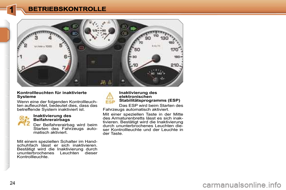 Peugeot 207 CC 2007  Betriebsanleitung (in German) �2�4
�K�o�n�t�r�o�l�l�l�e�u�c�h�t�e�n� �f�ü�r� �i�n�a�k�t�i�v�i�e�r�t�e� �S�y�s�t�e�m�e� 
�W�e�n�n� �e�i�n�e� �d�e�r� �f�o�l�g�e�n�d�e�n� �K�o�n�t�r�o�l�l�l�e�u�c�h�-�t�e�n� �a�u�ﬂ�e�u�c�h�t�e�t�,�
