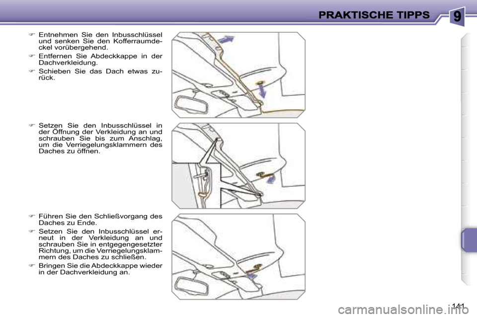 Peugeot 207 CC 2007  Betriebsanleitung (in German) �1�4�1
��  �E�n�t�n�e�h�m�e�n�  �S�i�e�  �d�e�n�  �I�n�b�u�s�s�c�h�l�ü�s�s�e�l� �u�n�d�  �s�e�n�k�e�n�  �S�i�e�  �d�e�n�  �K�o�f�f�e�r�r�a�u�m�d�e�-�c�k�e�l� �v�o�r�ü�b�e�r�g�e�h�e�n�d�.
��  �