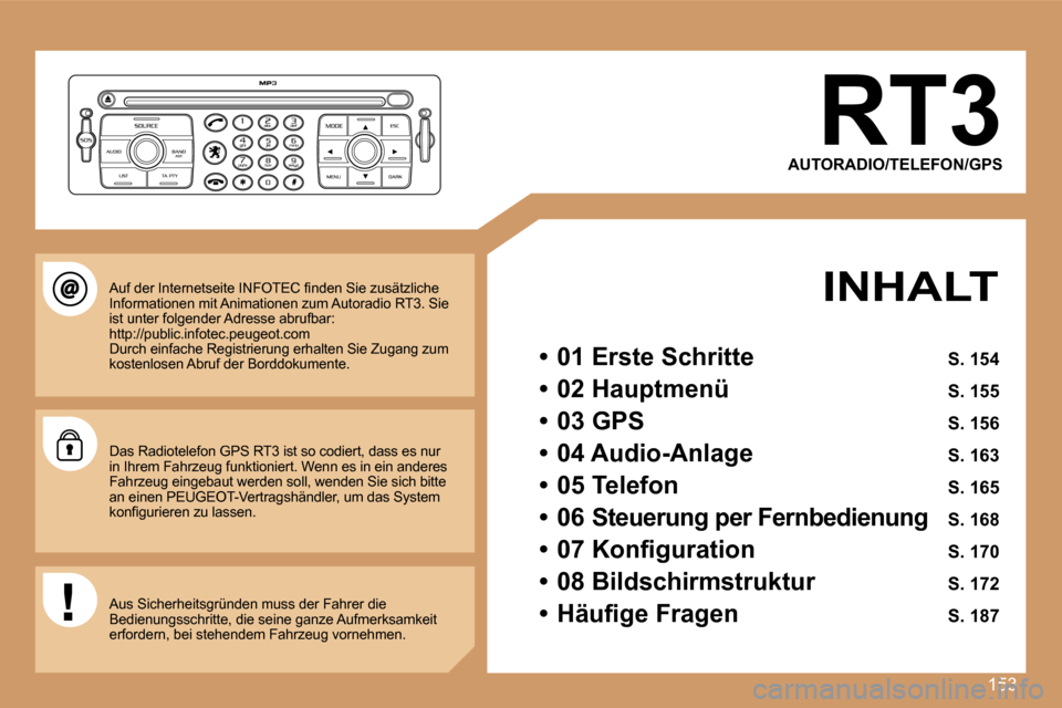 Peugeot 207 CC 2007  Betriebsanleitung (in German) �1�5�3
�R�T�3
�A�U�T�O�R�A�D�I�O�/�T�E�L�E�F�O�N�/�G�P�S
�I�N�H�A�L�T
�•�  �0�1� �E�r�s�t�e� �S�c�h�r�i�t�t�e� �S�.� �1�5�4
�•�  �0�2� �H�a�u�p�t�m�e�n�ü� �S�.� �1�5�5
�•�  �0�3� �G�P�S� �S�.� 