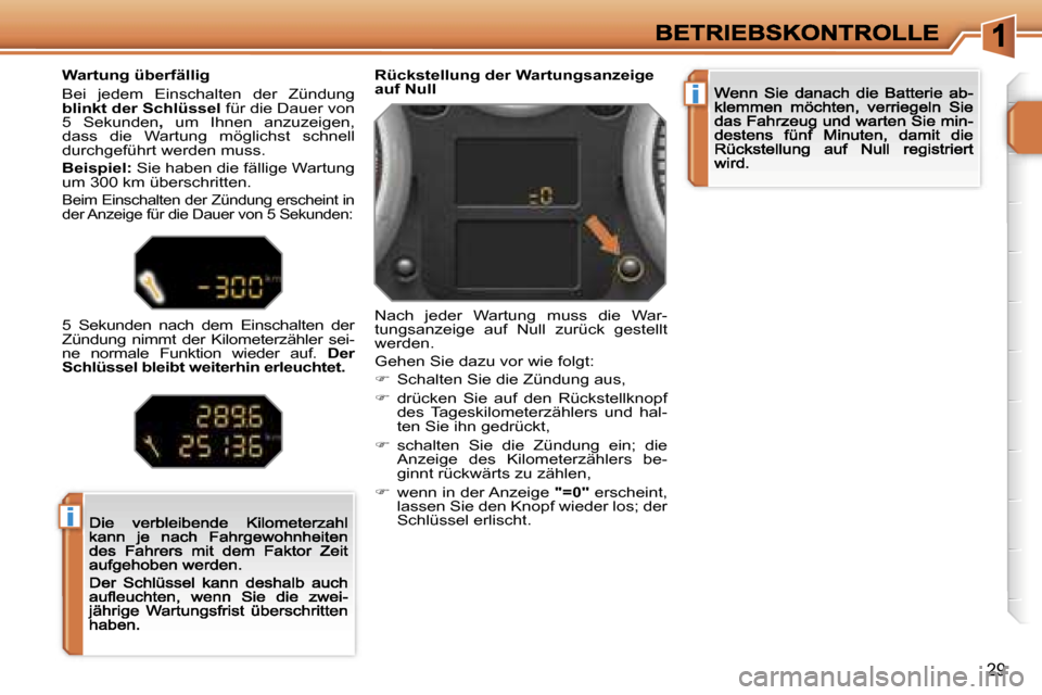 Peugeot 207 CC 2007  Betriebsanleitung (in German) �i
�i
�2�9
�R�ü�c�k�s�t�e�l�l�u�n�g� �d�e�r� �W�a�r�t�u�n�g�s�a�n�z�e�i�g�e� �a�u�f� �N�u�l�l� 
�N�a�c�h�  �j�e�d�e�r�  �W�a�r�t�u�n�g�  �m�u�s�s�  �d�i�e�  �W�a�r�-�t�u�n�g�s�a�n�z�e�i�g�e�  �a�u�f�