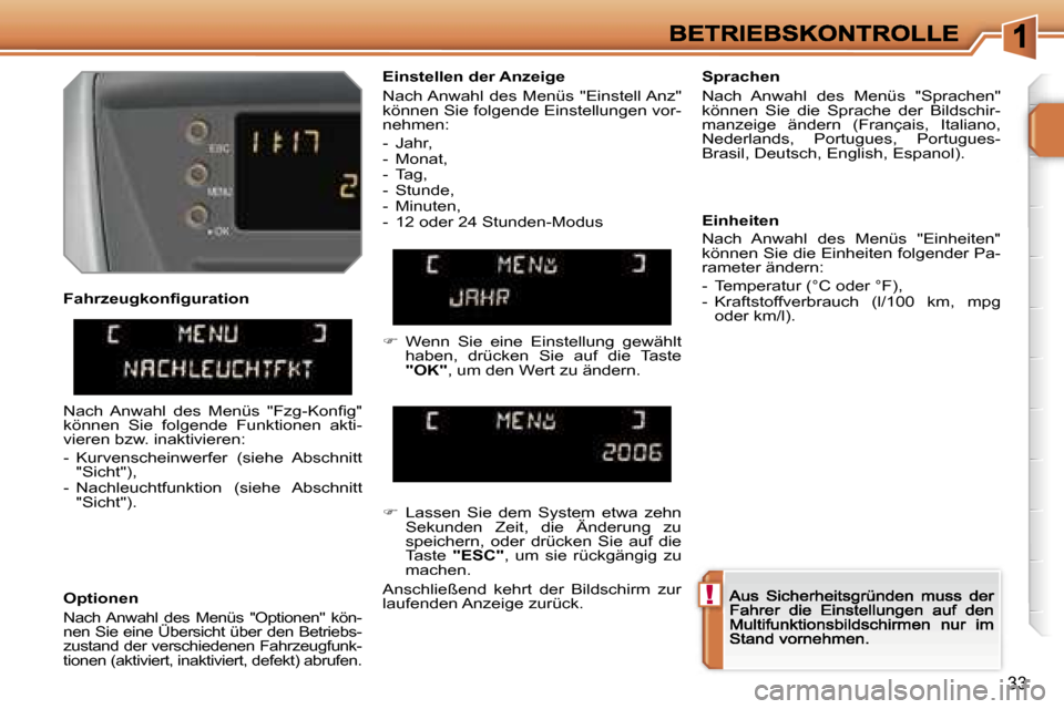 Peugeot 207 CC 2007  Betriebsanleitung (in German) �!
�3�3
�F�a�h�r�z�e�u�g�k�o�n�ﬁ�g�u�r�a�t�i�o�n
�O�p�t�i�o�n�e�n
�N�a�c�h� �A�n�w�a�h�l�  �d�e�s�  �M�e�n�ü�s�  �"�O�p�t�i�o�n�e�n�"�  �k�ö�n�-�n�e�n� �S�i�e� �e�i�n�e� �Ü�b�e�r�s�i�c�h�t� �ü�b