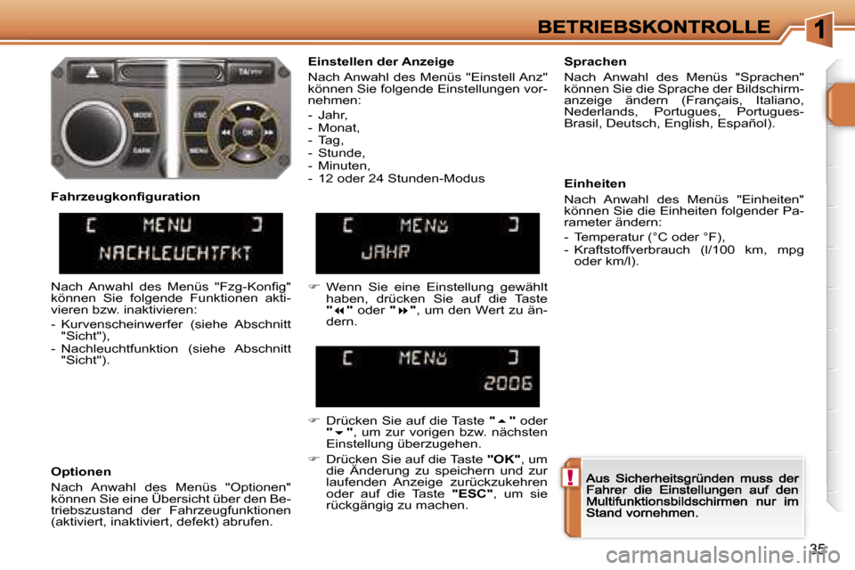 Peugeot 207 CC 2007  Betriebsanleitung (in German) �!
�3�5
�E�i�n�s�t�e�l�l�e�n� �d�e�r� �A�n�z�e�i�g�e
�N�a�c�h� �A�n�w�a�h�l� �d�e�s� �M�e�n�ü�s� �"�E�i�n�s�t�e�l�l� �A�n�z�"� �k�ö�n�n�e�n� �S�i�e� �f�o�l�g�e�n�d�e� �E�i�n�s�t�e�l�l�u�n�g�e�n� �v�