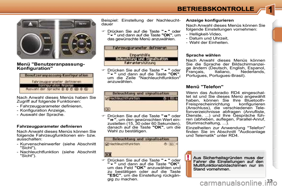 Peugeot 207 CC 2007  Betriebsanleitung (in German) �!
�3�7
�F�a�h�r�z�e�u�g�p�a�r�a�m�e�t�e�r� �d�e�ﬁ�n�i�e�r�e�n� 
�N�a�c�h� �A�n�w�a�h�l� �d�i�e�s�e�s� �M�e�n�ü�s� �k�ö�n�n�e�n� �S�i�e� �f�o�l�g�e�n�d�e�  �F�a�h�r�z�e�u�g�f�u�n�k�t�i�o�n�e�n�  �