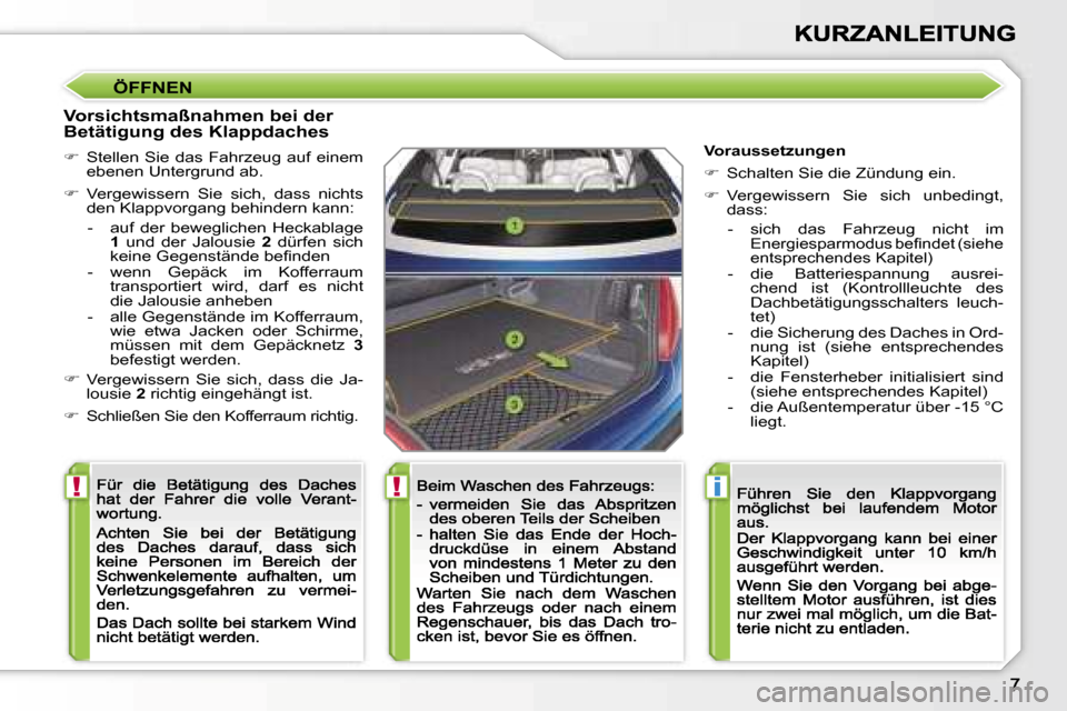 Peugeot 207 CC 2007  Betriebsanleitung (in German) �!�!�i
�Ö�F�F�N�E�N
�V�o�r�s�i�c�h�t�s�m�a�ß�n�a�h�m�e�n� �b�e�i� �d�e�r� �B�e�t�ä�t�i�g�u�n�g� �d�e�s� �K�l�a�p�p�d�a�c�h�e�s
��  �S�t�e�l�l�e�n�  �S�i�e�  �d�a�s�  �F�a�h�r�z�e�u�g�  �a�u�f�  