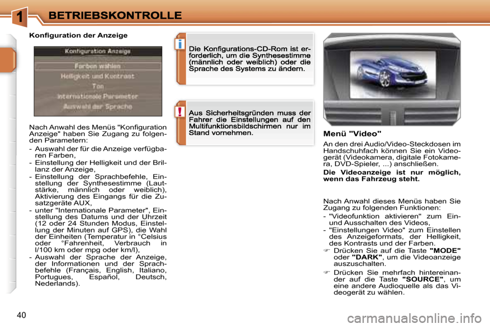 Peugeot 207 CC 2007  Betriebsanleitung (in German) �!
�i
�4�0
�N�a�c�h� �A�n�w�a�h�l� �d�e�s� �M�e�n�ü�s� �"�K�o�n�ﬁ�g�u�r�a�t�i�o�n� �A�n�z�e�i�g�e�"�  �h�a�b�e�n�  �S�i�e�  �Z�u�g�a�n�g�  �z�u�  �f�o�l�g�e�n�-�d�e�n� �P�a�r�a�m�e�t�e�r�n�:
�-�  �