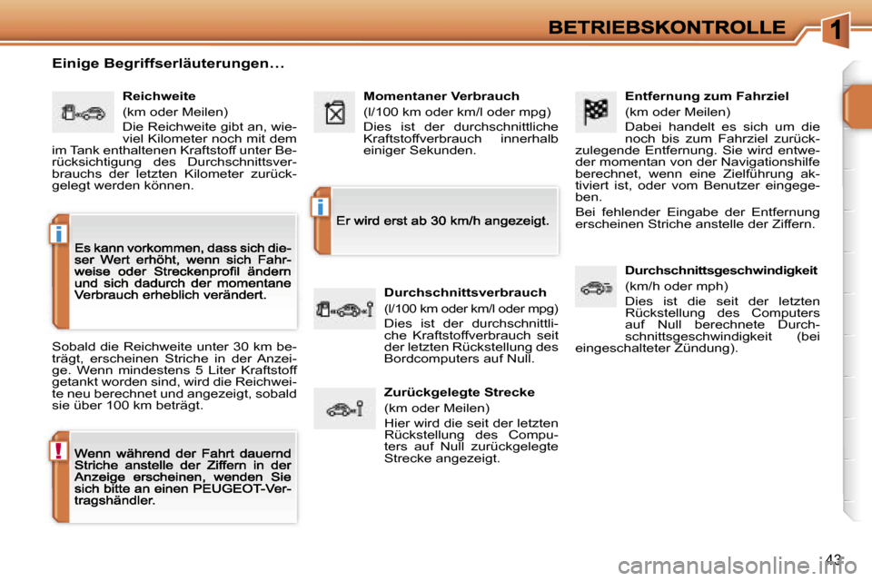 Peugeot 207 CC 2007  Betriebsanleitung (in German) �!
�i
�i
�4�3
�E�n�t�f�e�r�n�u�n�g� �z�u�m� �F�a�h�r�z�i�e�l
�(�k�m� �o�d�e�r� �M�e�i�l�e�n�)
�D�a�b�e�i�  �h�a�n�d�e�l�t�  �e�s�  �s�i�c�h�  �u�m�  �d�i�e� �n�o�c�h�  �b�i�s�  �z�u�m�  �F�a�h�r�z�i�e
