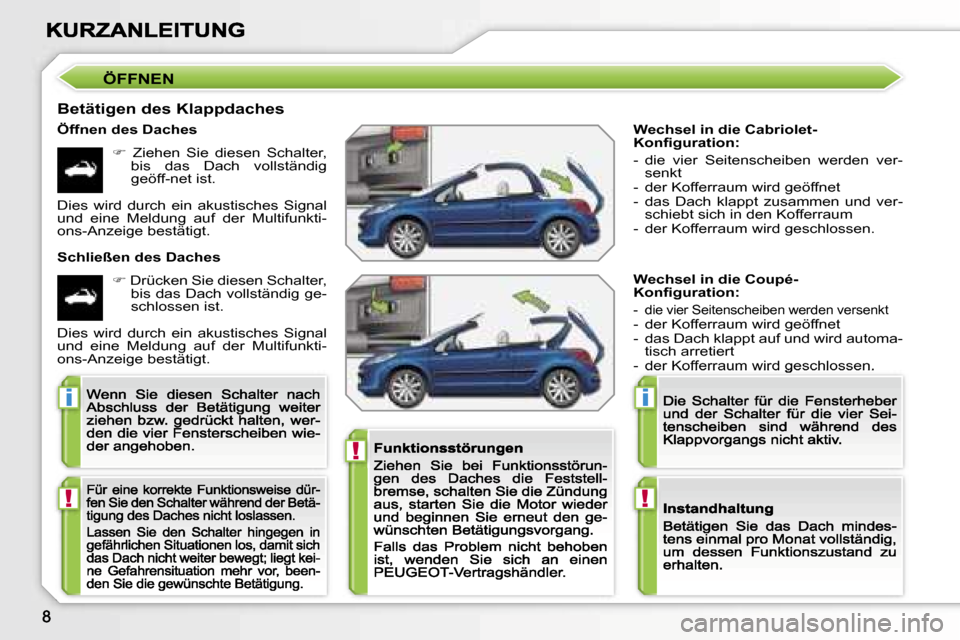 Peugeot 207 CC 2007  Betriebsanleitung (in German) �!
�i
�!
�i
�!
�W�e�c�h�s�e�l� �i�n� �d�i�e� �C�a�b�r�i�o�l�e�t�-�K�o�n�ﬁ�g�u�r�a�t�i�o�n�:
�-�  �d�i�e�  �v�i�e�r�  �S�e�i�t�e�n�s�c�h�e�i�b�e�n�  �w�e�r�d�e�n�  �v�e�r�-�s�e�n�k�t�-�  �d�e�r� �K�o