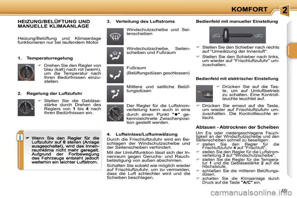 Peugeot 207 CC 2007  Betriebsanleitung (in German) �i
�4�9
�2�.�  �R�e�g�e�l�u�n�g� �d�e�r� �L�u�f�t�z�u�f�u�h�r� 
��  � �S�t�e�l�l�e�n�  �S�i�e�  �d�i�e�  �G�e�b�l�ä�s�e�-�s�t�ä�r�k�e�  �d�u�r�c�h�  �D�r�e�h�e�n�  �d�e�s� �R�e�g�l�e�r�s�  �v�o�n