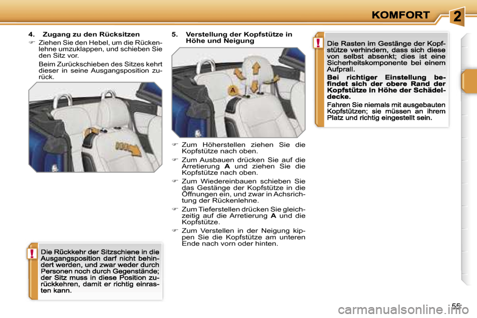 Peugeot 207 CC 2007  Betriebsanleitung (in German) �!
�!
�5�5
�4�.�  �Z�u�g�a�n�g� �z�u� �d�e�n� �R�ü�c�k�s�i�t�z�e�n
��Z�i�e�h�e�n� �S�i�e� �d�e�n� �H�e�b�e�l�,� �u�m� �d�i�e� �R�ü�c�k�e�n�-�l�e�h�n�e� �u�m�z�u�k�l�a�p�p�e�n�,� �u�n�d� �s�c�h�i�